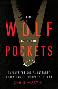 portada The Wolf in Their Pockets: 13 Ways the Social Internet Threatens the People you Lead (en Inglés)