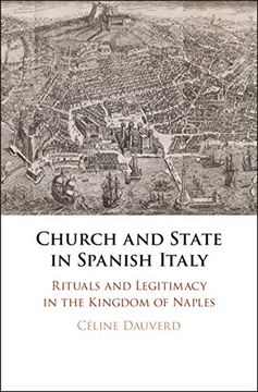 portada Church and State in Spanish Italy: Rituals and Legitimacy in the Kingdom of Naples (en Inglés)