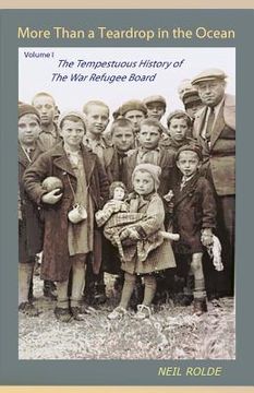 portada More Than a Teardrop in the Ocean: Vol. I, the Tempestuous History of the War Refugee Board (en Inglés)