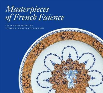 portada Masterpieces of French Faience: Selections From the Sidney r. Knafel Collection (in English)