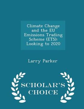 portada Climate Change and the Eu Emissions Trading Scheme (Ets): Looking to 2020 - Scholar's Choice Edition (en Inglés)