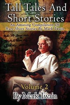 portada Tall Tales And Short Stories: An Amusing Compilation Of Rare Short Stories By Mark Twain (en Inglés)