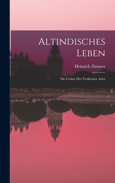 portada Altindisches Leben: Die Cultur der Vedischen Arier (in German)