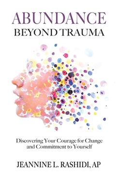 portada Abundance Beyond Trauma: Discovering Your Courage for Change and Commitment to Yourself (en Inglés)