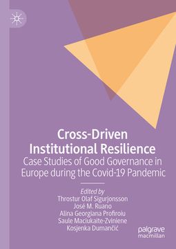 portada Cross-Driven Institutional Resilience: Case Studies of Good Governance in Europe During the Covid-19 Pandemic (in English)