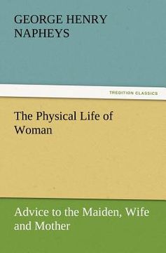 portada the physical life of woman: advice to the maiden, wife and mother (in English)