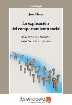 portada La Explicación del Comportamiento Social: Más Tuercas y Tornillos Para las Ciencias Sociales (Cla-De-Ma (in Spanish)