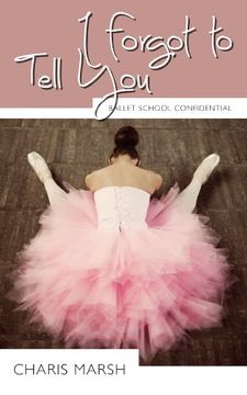 portada I Forgot to Tell You: Ballet School Confidential (en Inglés)