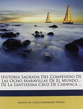 portada Historia Sagrada del Compendio de las Ocho Maravillas de el Mundo.   De la Santissima Cruz de Caravaca.