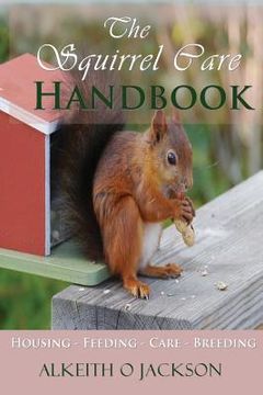 portada The Squirrel Care Handbook: Housing - Feeding - Care and Breeding (en Inglés)