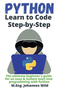 portada Python Learn to Code Step by Step: The ultimate beginner's guide for an easy & instant start into programming with Python (en Inglés)