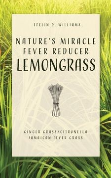 portada Nature's Miracle Fever Reducer Lemongrass: Ginger Grass/Citronella Jamaican Fever Grass (en Inglés)