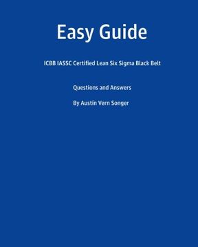 portada Easy Guide: ICBB IASSC Certified Lean Six Sigma Black Belt: Questions and Answers
