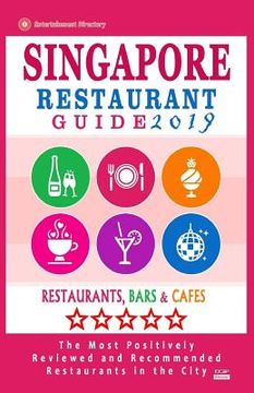 portada Singapore Restaurant Guide 2019: Best Rated Restaurants in Singapore - 500 Restaurants, Bars and Cafés recommended for Visitors, 2019 (en Inglés)
