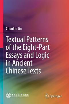 portada Textual Patterns of the Eight-Part Essays and Logic in Ancient Chinese Texts (en Inglés)