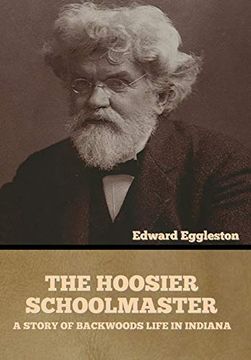 portada The Hoosier Schoolmaster: A Story of Backwoods Life in Indiana (en Inglés)