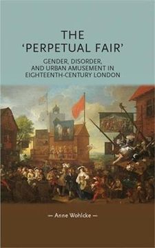 portada The 'perpetual Fair': Gender, Disorder, and Urban Amusement in Eighteenth-Century London (Gender in History) (en Inglés)