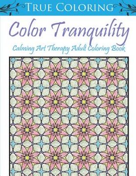 portada Color Tranquility: Calming Art Therapy Adult Coloring Book (en Inglés)