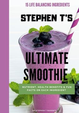 portada Stephen t's Ultimate Smoothie: Health, nutrient and historical facts on every ingredient.