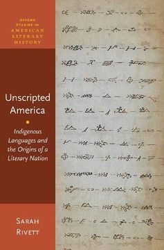 portada Unscripted America: Indigenous Languages and the Origins of a Literary Nation (Oxford Studies in American Literary History) (in English)