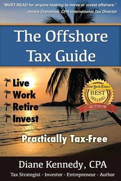 portada The Offshore Tax Guide: : Live Work Retire Invest Practically Tax-Free (en Inglés)