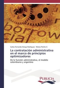 portada La contratación administrativa en el marco de principios optimizadores: De la función administrativa, el modelo colombiano y argentino