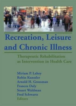 portada Recreation, Leisure and Chronic Illness: Therapeutic Rehabilitation as Intervention in Health Care (in English)