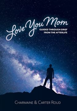 portada Love You Mom: Guided Through Grief from the Afterlife (en Inglés)