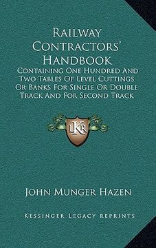 portada railway contractors' handbook: containing one hundred and two tables of level cuttings or banks for single or double track and for second track work (en Inglés)