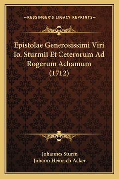 portada Epistolae Generosissimi Viri Io. Sturmii Et Ceterorum Ad Rogerum Achamum (1712) (in Latin)