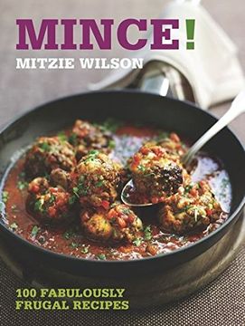portada Mince! 100 Fabulously Frugal Recipes: 100 Magnificent Mince Dishes (100 Great Recipes) 
