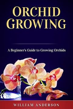 portada Orchid Growing: A Beginner's Guide to Growing Orchids (en Inglés)
