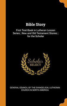 portada Bible Story: First Text-Book in Lutheran Lesson Series; New and old Testament Stories; For the Scholar 