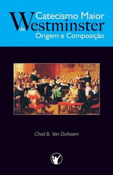 portada Catecismo Maior de Westminster, Origem e Composição (en Portugués)