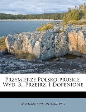 portada Przymierze Polsko-Pruskie. Wyd. 3., Przejrz. I Dopenione (en Polaco)