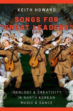 portada Songs for "Great Leaders": Ideology and Creativity in North Korean Music and Dance (en Inglés)