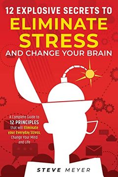 portada 12 Explosive Secrets to Eliminate Stress and Change Mind: Complete Guide to 12 Principles That Will Eliminate Your Everyday Stress, Change Your Mind and Life (in English)