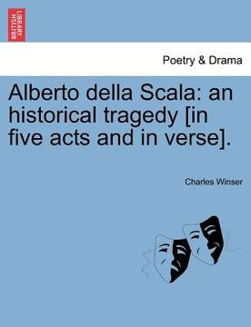 portada alberto della scala: an historical tragedy [in five acts and in verse]. (en Inglés)