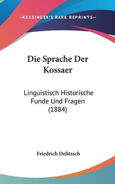portada Die Sprache Der Kossaer: Linguistisch Historische Funde Und Fragen (1884) (en Alemán)