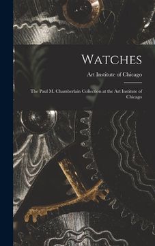 portada Watches: the Paul M. Chamberlain Collection at the Art Institute of Chicago (en Inglés)
