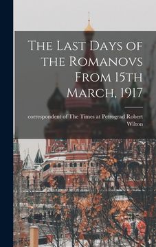 portada The Last Days of the Romanovs From 15th March, 1917 (in English)