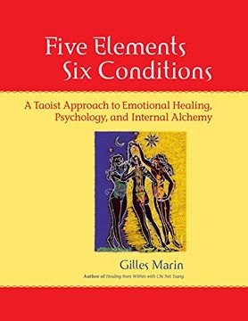 portada Five Elements, six Conditions: A Taoist Approach to Emotional Healing, Psychology, and Internal Alchemy 