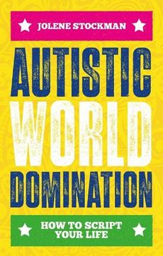portada Autistic World Domination: How to Script Your Life (en Inglés)