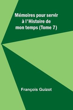 portada Mémoires pour servir à l'Histoire de mon temps (Tome 7) (en Francés)
