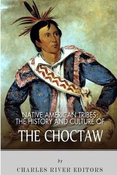 portada Native American Tribes: The History and Culture of the Choctaw