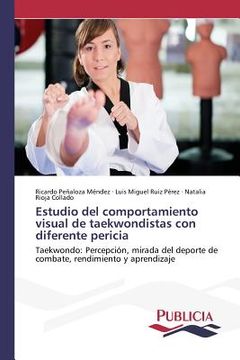 portada Estudio del comportamiento visual de taekwondistas con diferente pericia: Taekwondo: Percepción, mirada del deporte de combate, rendimiento y aprendizaje (in Spanish)