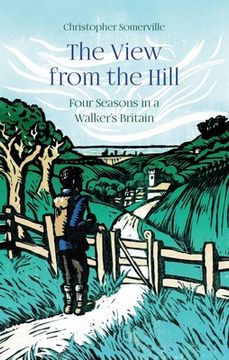 portada The View From the Hill: Four Seasons in a Walker'S Britain (Armchair Traveller) (en Inglés)