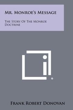 portada mr. monroe's message: the story of the monroe doctrine