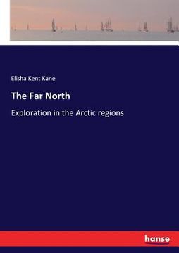 portada The Far North: Exploration in the Arctic regions (en Inglés)