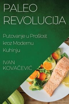 portada Paleo Revolucija: Putovanje u Proslost kroz Modernu Kuhinju (in Croacia)